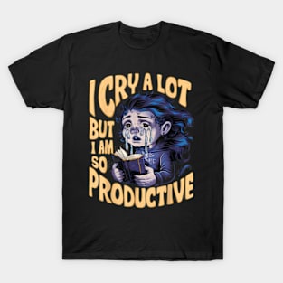 I Cry A Lot But I Am So Productive It's An Art Trendy T-Shirt